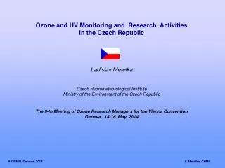 Ozone and UV Monitoring and Research Activities in the Czech Republic Ladislav Metelka