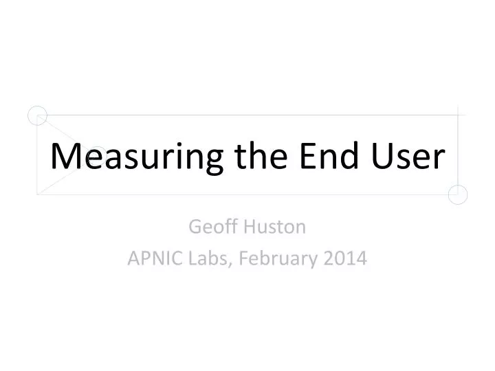 measuring the end user