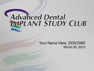 Your Name Here, DDS/DMD Month 30, 2013