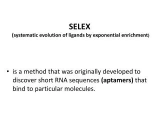 SELEX (systematic evolution of ligands by exponential enrichment )