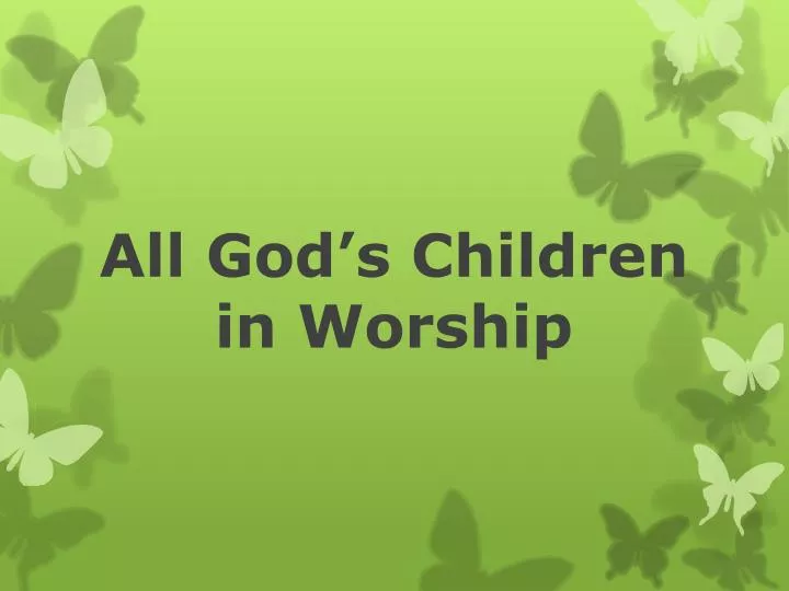 all god s children in worship