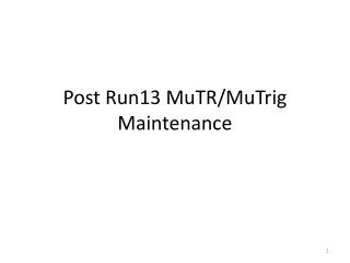 Post Run13 MuTR / MuTrig Maintenance