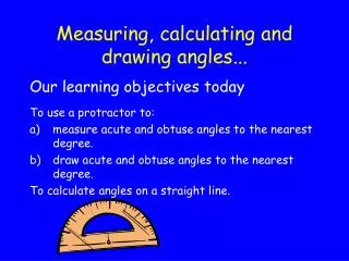 Measuring, calculating and drawing angles...