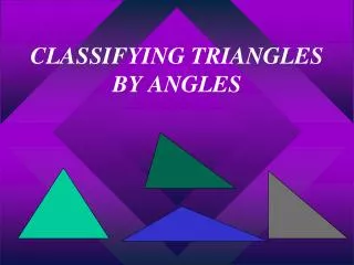 CLASSIFYING TRIANGLES BY ANGLES