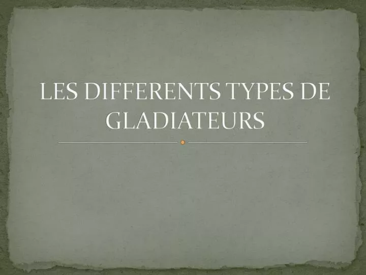 les differents types de gladiateurs