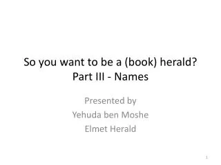 So you want to be a (book) herald? Part III - Names