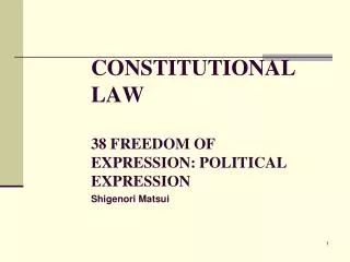 CONSTITUTIONAL LAW 38 FREEDOM OF EXPRESSION: POLITICAL EXPRESSION