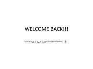 WELCOME BACK!!!