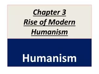 Chapter 3 Rise of Modern Humanism