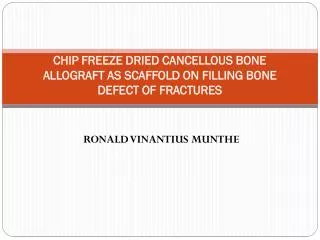 CHIP FREEZE DRIED CANCELLOUS BONE ALLOGRAFT AS SCAFFOLD ON FILLING BONE DEFECT OF FRACTURES