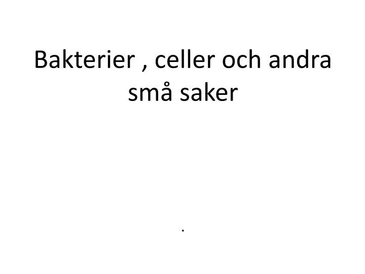 bakterier celler och andra sm saker