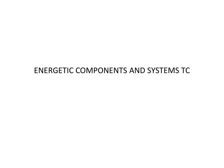 energetic components and systems tc