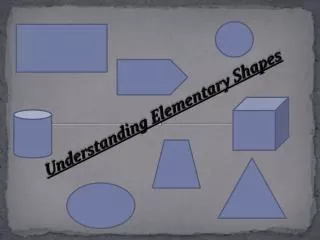 Understanding Elementary Shapes