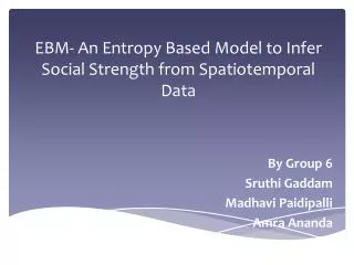 EBM- An Entropy Based Model to Infer Social Strength from Spatiotemporal Data By Group 6