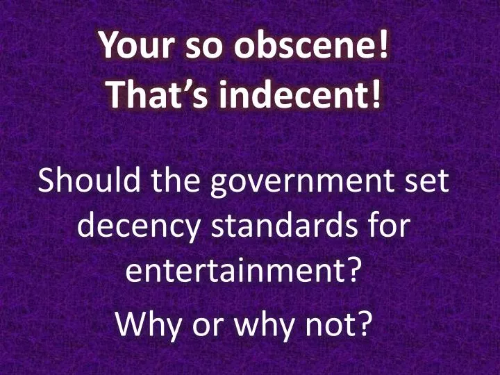 your so obscene that s indecent