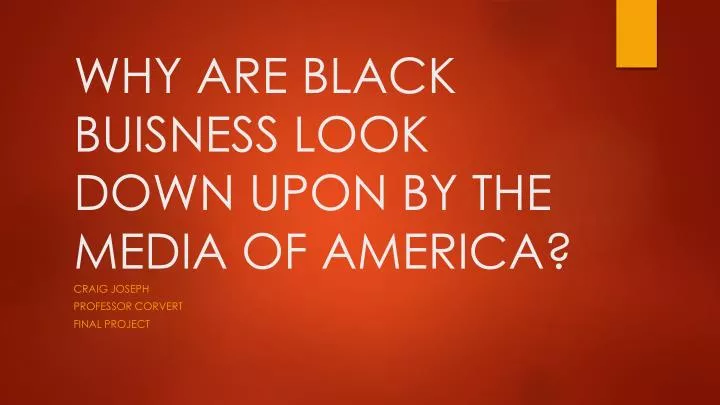 why are black buisness look down upon by the media of america
