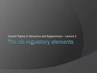 The cis regulatory elements