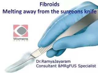 Fibroids Melting away from the surgeons knife