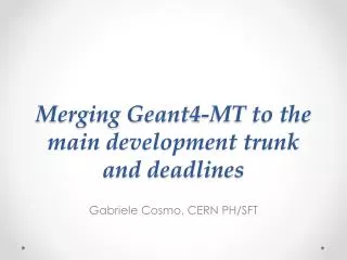 Merging Geant4-MT to the main development trunk and deadlines