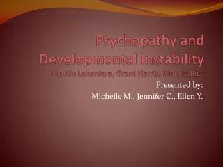 Psychopathy and Developmental Instability Martin Lalumiere , Grant Harris, Marnie Rice