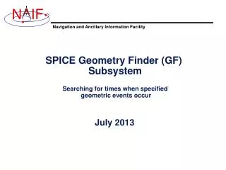 SPICE Geometry Finder (GF) Subsystem Searching for times when specified geometric events occur