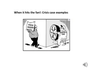 When it hits the fan!: Crisis case examples