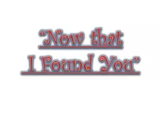 “Now that I Found You”