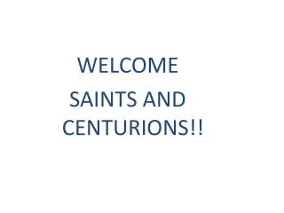 WELCOME SAINTS AND CENTURIONS!!