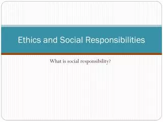 Ethics and Social Responsibilities