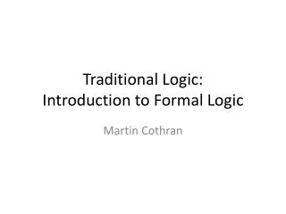 Traditional Logic: Introduction to Formal Logic