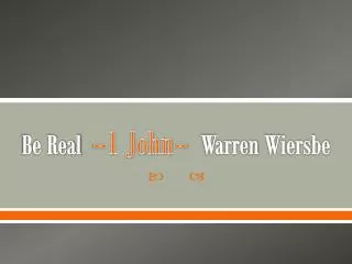 Be Real --1 John-- Warren Wiersbe