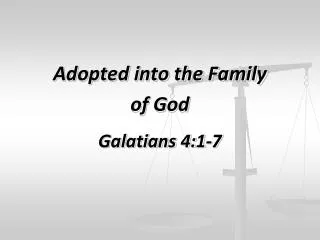 Adopted into the Family of God Galatians 4:1-7