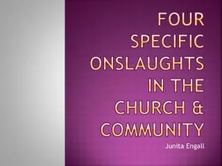 Four specific onslaughts in the church &amp; community