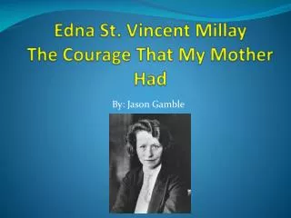 Edna St. Vincent Millay The Courage That My Mother Had