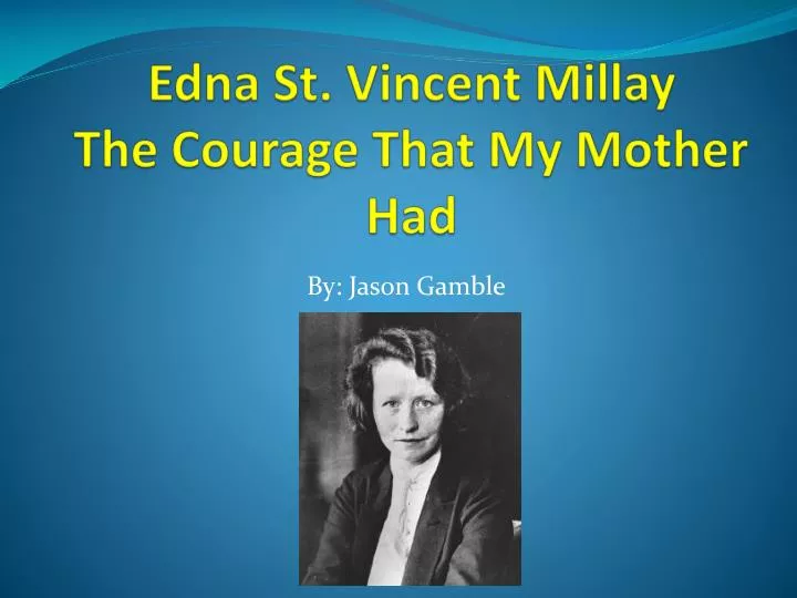 edna st vincent millay the courage that my mother had