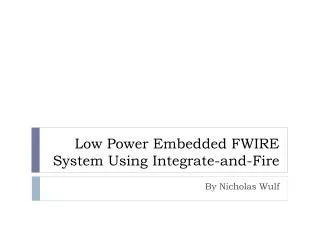 Low Power Embedded FWIRE System Using Integrate-and-Fire