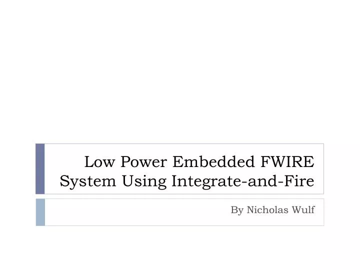 low power embedded fwire system using integrate and fire