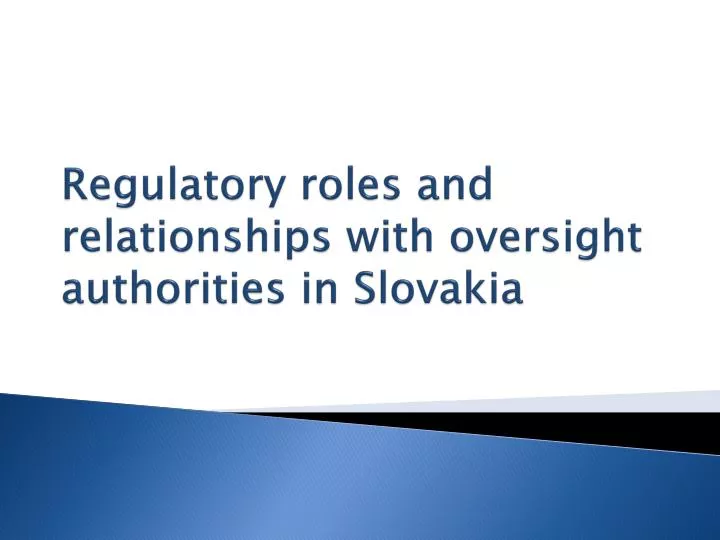 r egulatory roles and relationships with oversight authorities in slovakia