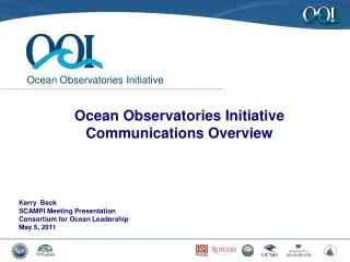 Ocean Observatories Initiative Communications Overview Kerry Beck SCAMPI Meeting Presentation