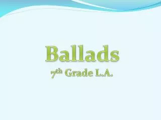 Ballads 7 th Grade L.A.