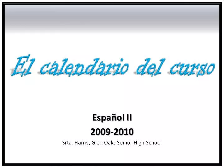 espa ol ii 2009 2010 srta harris glen oaks senior high school