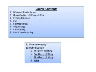 Course Contents DNA and RNA isolation Quantification of DNA and RNA Primer designing PCR