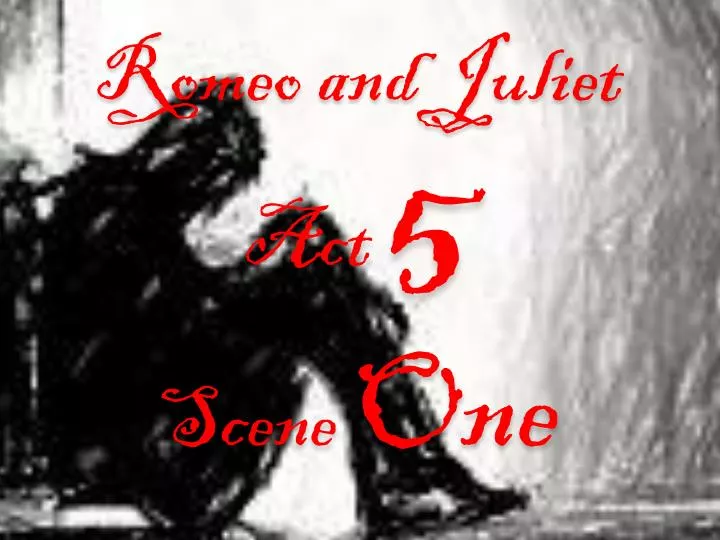 romeo and juliet act 5 scene one