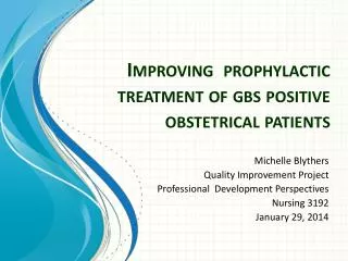 Improving prophylactic treatment of gbs positive obstetrical patients