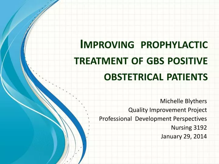 improving prophylactic treatment of gbs positive obstetrical patients