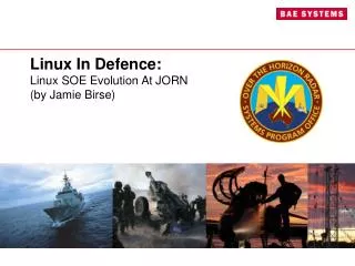 Linux In Defence: Linux SOE E volution A t JORN (by Jamie Birse)