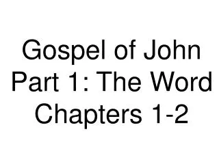 Gospel of John Part 1: The Word Chapters 1-2
