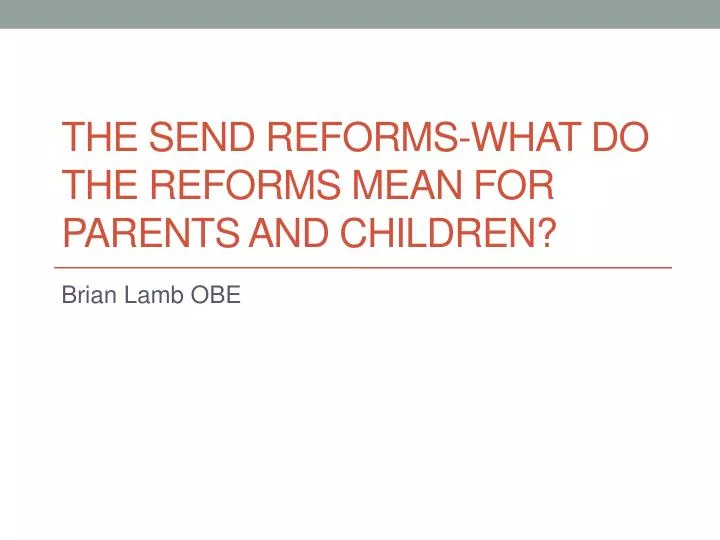 the send reforms what do the reforms mean for parents and children