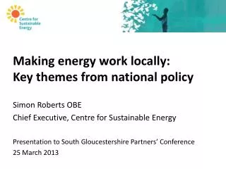 Making energy work locally: Key themes from national policy Simon Roberts OBE