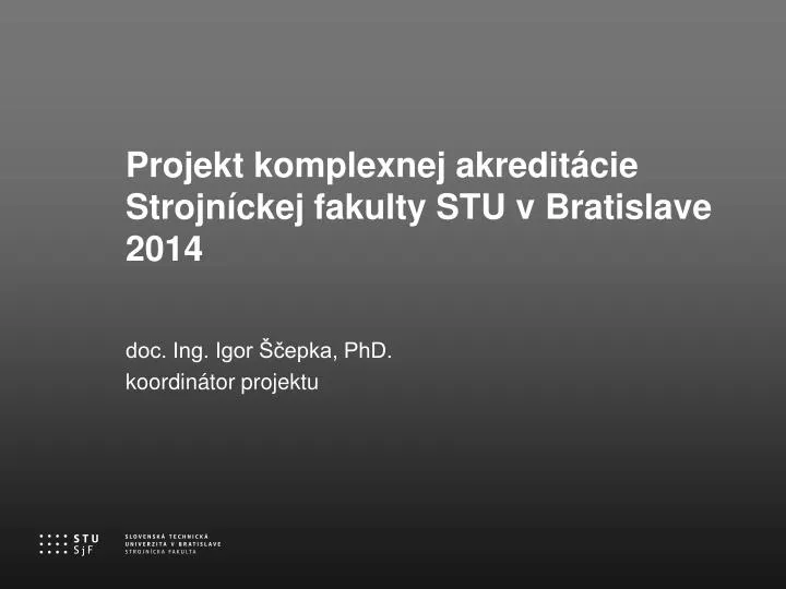 projekt komplexnej akredit cie strojn ckej fakulty stu v bratislave 2014